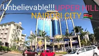 Unbelievable!!!Tour of Upper Hill,Nairobi City-Kenya 🇰🇪