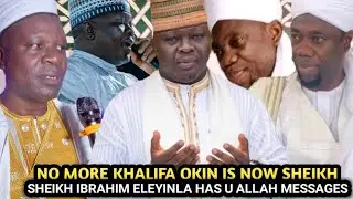No More Khalifa Okin Is Sheikh  SHEIKH IBRAHIM ELEYINLA HAS U ALLAH MESSAGES