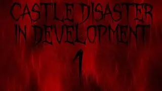 Castle Disaster in Development 1