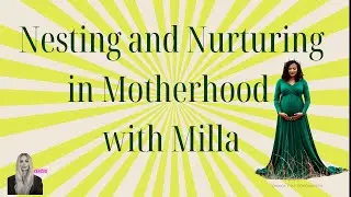 Nesting and Nurturing in Motherhood with Milla