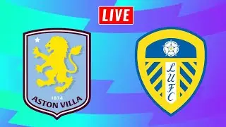 Aston Villa vs Leeds Live FULL Premier League Watch Along