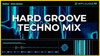HARD GROOVE TECHNO DJ MIX | Dejna - Ines Grove | Explouder