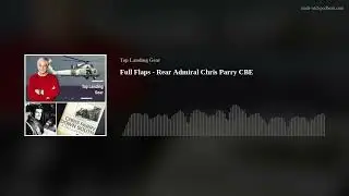 Full Flaps - Rear Admiral Chris Parry CBE