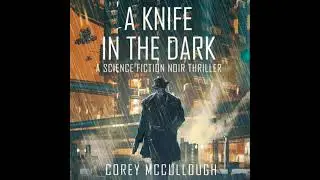 Knife in the Dark: A Science Fiction Noir Thriller - Corey Mccullough
