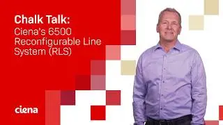 Chalk Talk: Ciena’s 6500 Reconfigurable Line System (RLS)