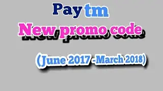 Paytm new Promo code( June 2017 -March 2018)