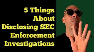 5 Things About Disclosing SEC Enforcement Investigations