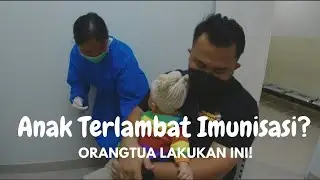 Anak Terlambat Imunisasi? Ini yang harus dilakukan orangtua!