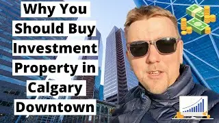 Why You Should Buy Investment Property in Calgary Downtown