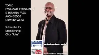 Dr Sam Kazibwe: Owamaje eyawambye e Burkina Faso ayongedde okwenyweza