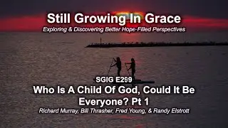 SGIG E299 Who Is A Child Of God, Could It Be Everyone? Pt 1