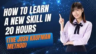 How to Learn a New Skill in 20 Hours (The Josh Kaufman Method)