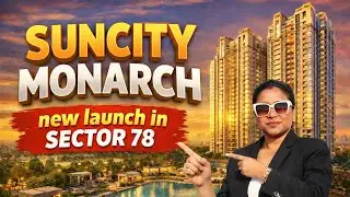 Suncity Monarch new launch in Sector 78 || 3 & 4 bhk apartments just in ₹3.76cr || Sonam Gupta