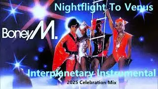 Boney M. - Nightflight To Venus [Interplanetary Instrumental] 2025 Celebration Mix