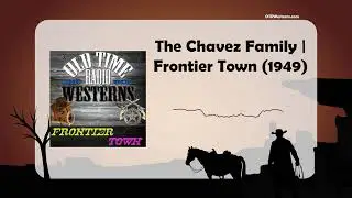 The Chavez Family | Frontier Town (1949)