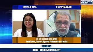 Exclusive Interview with Ajay Prakash, President, Travel Agents Federation of India (TAFI)