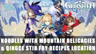 Genshin Impact: Noodles with Mountain Delicacies and Qingce Stir Fry Recipes Location