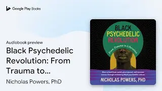 Black Psychedelic Revolution: From Trauma to&hellip; by Nicholas Powers, PhD &middot; Audiobook preview