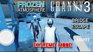 😍Granny 3 Extreme mode in Frozen Atmosphere Bridge Escape@Jameron