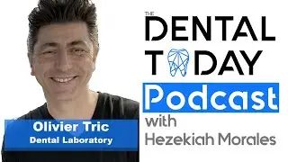 Olivier Tric Part 2 S2 E42 Dental Today Podcast - #labmediatv #dentaltodaypodcast #dentaltoday