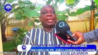 DEPUTADO MAKUTA NKONDO RESPONDE  DISCURSO DO PRESIDENTE JOÃO LOURENÇO NO CUNENE