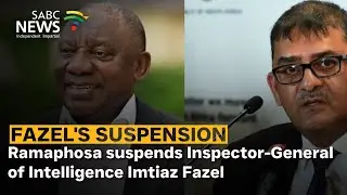 Ramaphosa suspends Inspector-General of Intelligence, Imtiaz Fazel