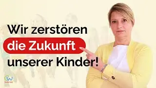 Wir zerst&ouml;ren die Zukunft unserer Kinder