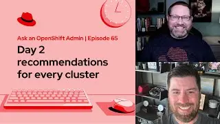 Ask an OpenShift Admin (E65) | Day 2 recommendations for every cluster