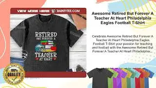 Awesome Retired But Forever A Teacher At Heart Philadelphia Eagles Football T-Shirt