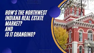 What's Happening in Northwest Indiana Real Estate?