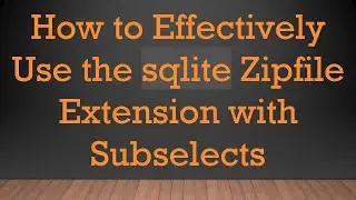 How to Effectively Use the sqlite Zipfile Extension with Subselects