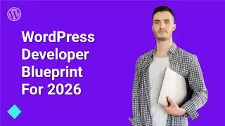 WordPress Developer's Blueprint for 2026