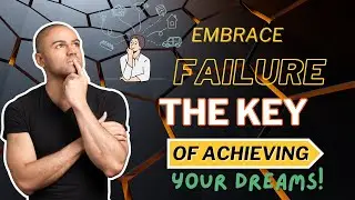 Embrace Failure: The Key to Achieving Your DreamS