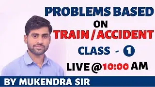PROBLEMS BASED ON TRAIN / ACCIDENT || CLASS - 1 || BY MUKENDRA SIR