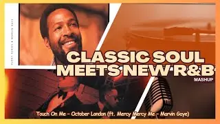 Touch On Me &ndash; October London (ft. Mercy Mercy Me &ndash; Marvin Gaye) | Classic Soul Meets New R&B