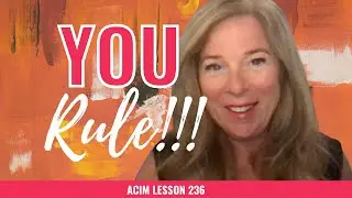 ACIM Lesson 236: You Rule Your Mind | Practical Application of A Course in Miracles