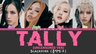 [UNCENSORED Ver] BLACKPINK 'Tally' Lyrics (블랙핑크 탈리 가사) (Color Coded Lyrics)