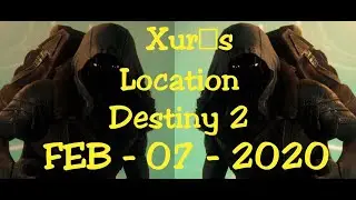 Destiny 2 XUR's Location- Feb - 07 -2020 - Xur's Here!!!!