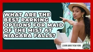 What Are The Best Parking Options For Maid Of The Mist At Niagara Falls? - Learn About New York