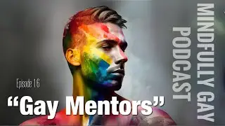 Mindfully Gay Podcast (Epi 16 