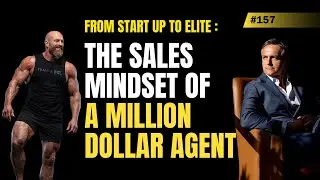 From Start Up To Elite: The Sales Mindset of a Million Dollar Agent #157
