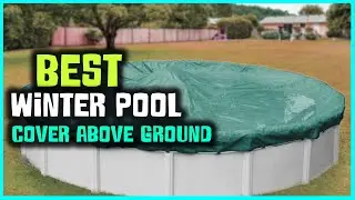 Top 6 Best Winter Pool Covers Above Ground [Review 2023] Oval/Round/Rectangular Solid Pool Covers