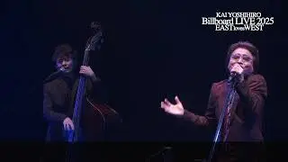 KAI YOSHIHIRO Billboard LIVE 2025 [EAST loves WEST]
