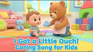 🩹 I Got a Little Ouch! | Caring Song for Kids | 3D Nursery Rhymes