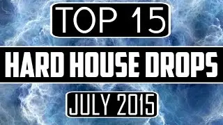 Top 15 Hard House Drops #3 (July 2015)