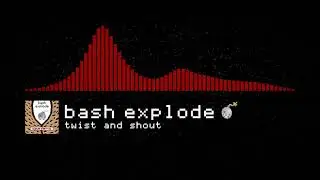 bash explode - twist and shout