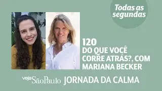 Do que você corre atrás?, com Mariana Becker