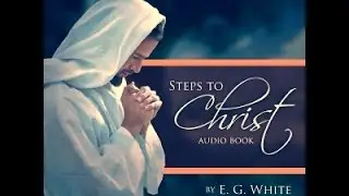 Steps to Christ Audio C.1 || Ellen White Audio