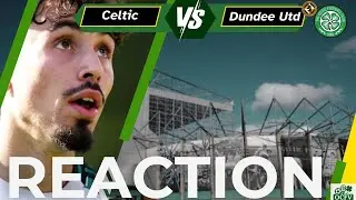 Celtic v Dundee UTD Full time reaction