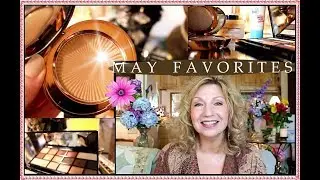My May Favorites For Mature Women ~ 2017 - Summer Makeup, Clothes & Dirty Works!